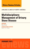 Multidisciplinary Management of Urinary Stone Disease,  An Issue of Urologic Clinics