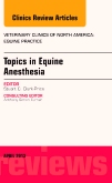 Topics in Equine Anesthesia, An Issue of Veterinary Clinics: Equine Practice