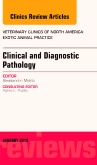 Clinical and Diagnostic Pathology, An Issue of Veterinary Clinics: Exotic Animal Practice