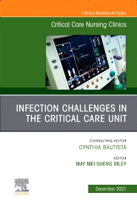 cover image - Infection Challenges in the Critical Care Unit, An Issue of Critical Care Nursing Clinics of North America,1st Edition