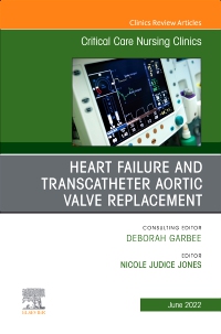 cover image - Heart Failure and Transcatheter Aortic Valve Replacement, An Issue of Critical Care Nursing Clinics of North America,1st Edition