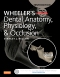 Wheeler's Dental Anatomy, Physiology and Occlusion - Elsevier eBook on VitalSource, 10th Edition