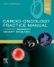 Cardio-Oncology Practice Manual: A Companion to Braunwald’s Heart Disease