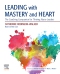 Leading with Mastery and Heart Elsevier eBook on VitalSource, 1st
