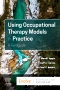 Using Occupational Therapy Models in Practice, 2nd Edition