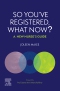 So You’ve Registered, What Now?, 1st Edition